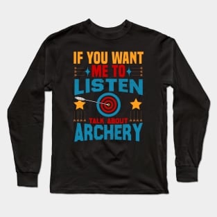 if you want me to listen talk about archery design Long Sleeve T-Shirt